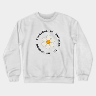 everyone is entitled to my opinion 2022 Crewneck Sweatshirt